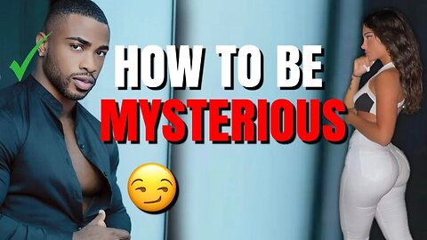 THE 5 SECRETS TO BE A MYSTERIOUS MAN