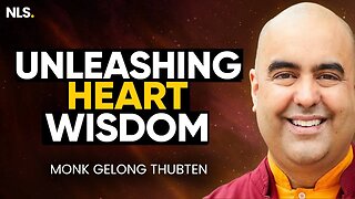 Unleashing Your Heart Wisdom: Techniques for Inner Knowing with Monk Gelong Thubten | NLS Podcast