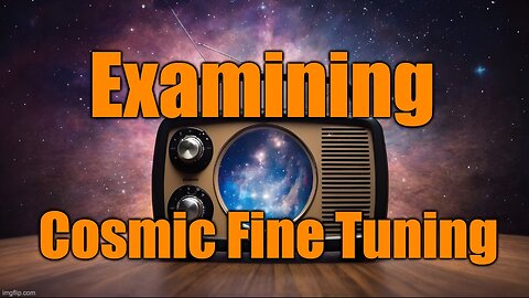 Cosmic Fine Tuning Argument Examined By Atheist & Christian