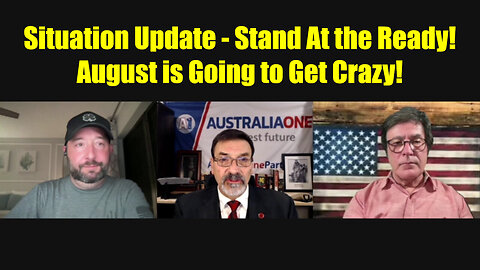 Situation Update - Stand At the Ready - August Is Going To Get Crazy - 8/5/24..