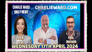 CHARLIE WARD DAILY NEWS WITH PAUL BROOKER DREW DEMI - WEDNESDAY 17TH APRIL 2024
