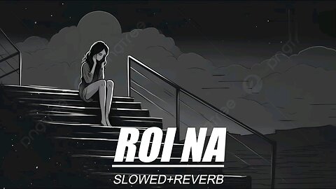 Roi Na - [slowed+reverb] - Shiddat |Ninja| Lofi