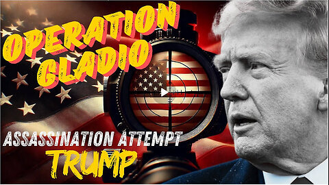 OPERATION GLADIO - PART 22 - 'ASSASSINATION ATTEMPT TRUMP' - EP.320