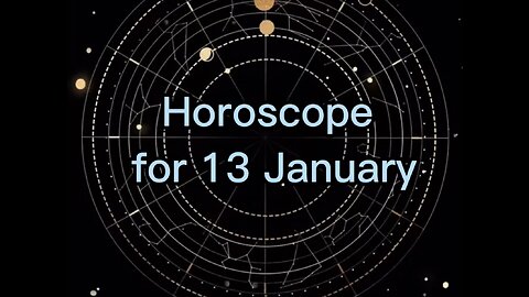 HOROSCOPE FOR 13 January