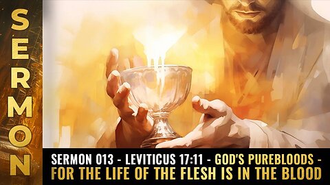 Mike Adams sermon 013 - Leviticus 17:11 - God's purebloods - For the life of the flesh is in the BLOOD