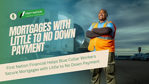 First Nation Financial Helps Blue Collar Workers - Mortgages with Little to No Down Payment: 3 of 7