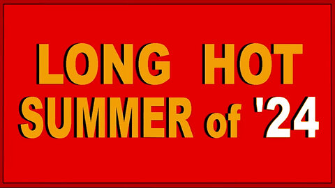 Long Hot Sumer Of '24 - Condensed - 6/13/24..