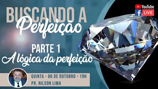 🔴 Buscando a perfeição - Parte 1 - A lógica da perfeição - Pr. Nilson Lima #estudobiblico