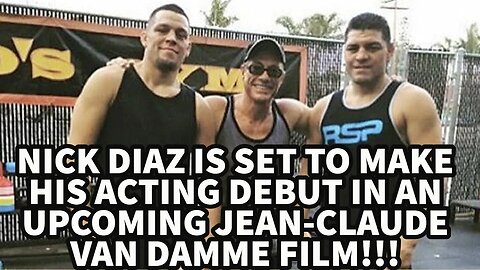 NICK DIAZ IS SET TO MAKE HIS ACTING DEBUT IN AN UPCOMING JEAN-CLAUDE VAN DAMME FILM!!!