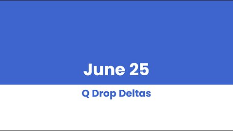 Q DROP DELTAS JUNE 25 PART 1 OF 2