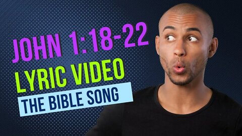 John 1:18-22 [Lyric Video] - The Bible Song