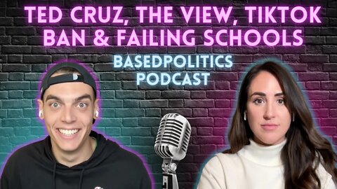 Ted Cruz v The View, TikTok Ban & Failing Schools (Based Politics Podcast)