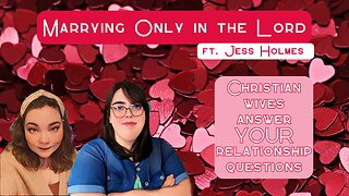 Marrying Only in the Lord ft. Jess Holmes (Finding the Faith S. 2 Ep. 13)