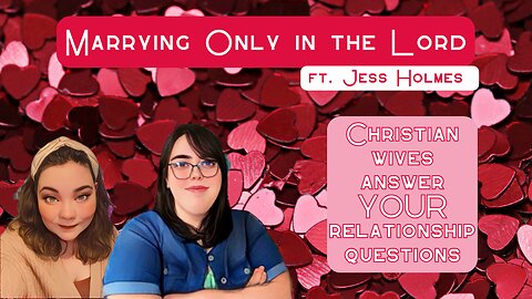 Marrying Only in the Lord ft. Jess Holmes (Finding the Faith S. 2 Ep. 13)
