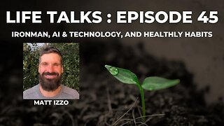 Life Talks Episode 45: Matt Izzo