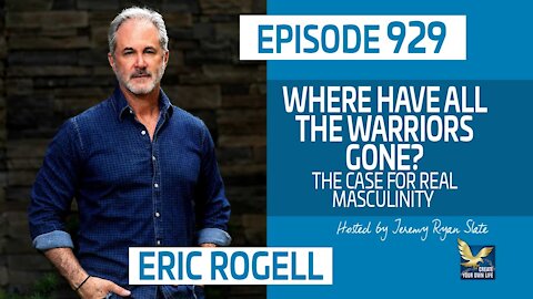 Eric Rogell | Where Have All the Warriors Gone? The Case for Real Masculinity