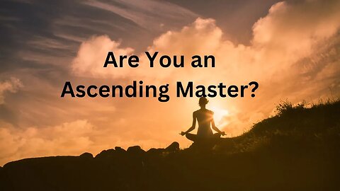 Are You an Ascending Master? ∞Thymus:The Collective of Ascended Masters, Channeled~ Daniel Scranton