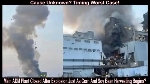 Main ADM Plant Closed After Explosion Just As Corn And Soy Bean Harvesting Begins?