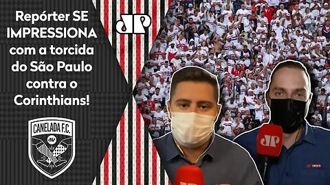 "Gente, o que a TORCIDA do São Paulo FEZ HOJE contra o Corinthians foi..." Repórter SE IMPRESSIONA!