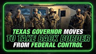 Governor Abbott Orders Texas National Guard To Remove Border Patrol, Says Feds Perpetuate