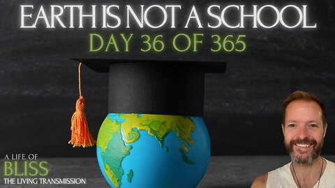 Day 36 - Earth is Not a School