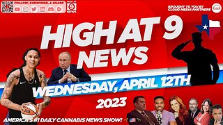 High At 9 News : Wednesday April 12th, 2023