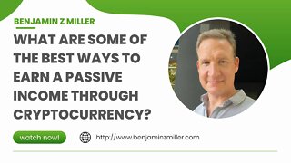 What are some of the best ways to earn a passive income through cryptocurrency?