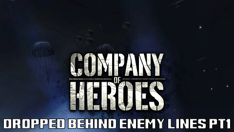 Company of Heroes: Dropped Behind Enemy Lines PT1