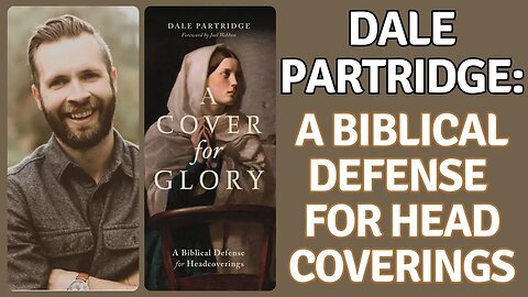 Dale Partridge: A Cover for Glory: A Biblical Defense for Headcoverings