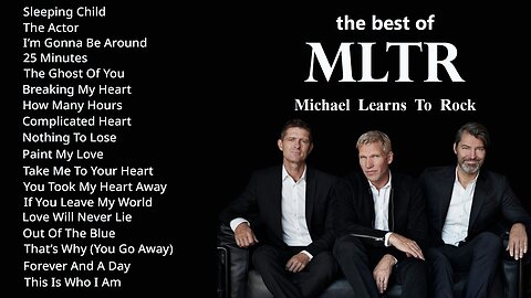 MLTR Greatest Hits Michael Learns To Rock Full Album