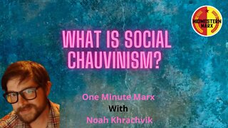 What is Social Chauvinism? | One Minute Marx