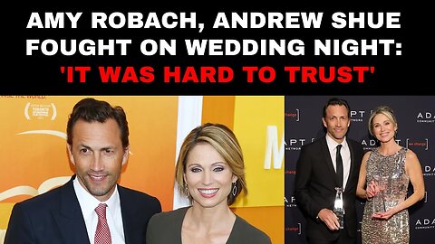 Amy Robach, Andrew Shue Fought on Wedding Night: 'It Was Hard To Trust'