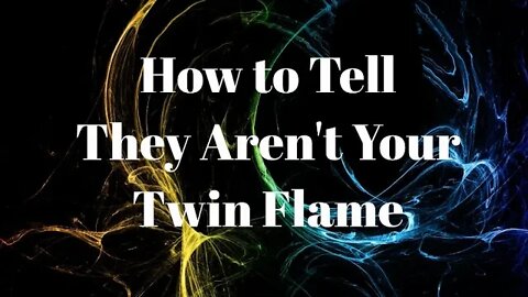 How to Tell They Aren't Your Twin Flame - Signs You're not Twin Flames