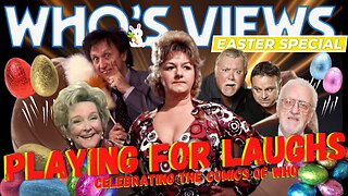WHO'S VIEWS: PLAYING FOR LAUGHS! EASTER SPECIAL - DOCTOR WHO