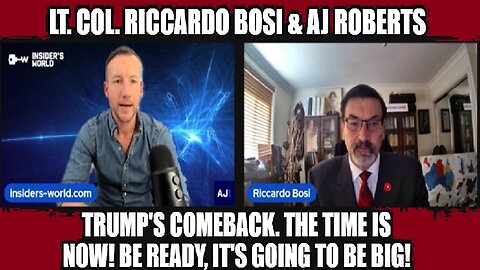 LTC Riccardo Bosi & AJ Roberts: Trump's Comeback. The Time is NOW! Be Ready, It's Going to Be BIG!