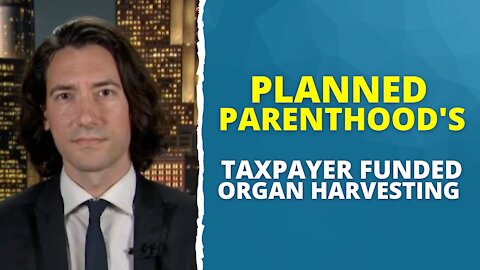 Planned Parenthood's Taxpayer Funded Organ Harvesting With David Daleiden