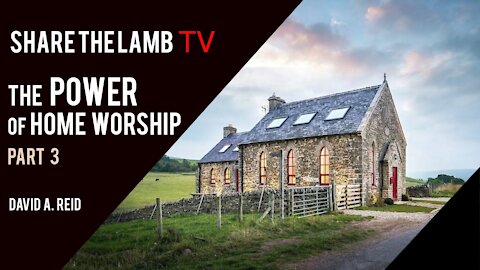 Power of Home Worship (Part 3) | Share The Lamb TV