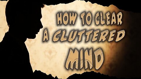 How to Unclutter Your Mind
