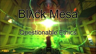 Black Mesa - Let's Play Questionable Ethics