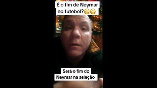 É o fim de Neymar no futebol? Será que o lê não vai mais jogar pela seleção brasileira?