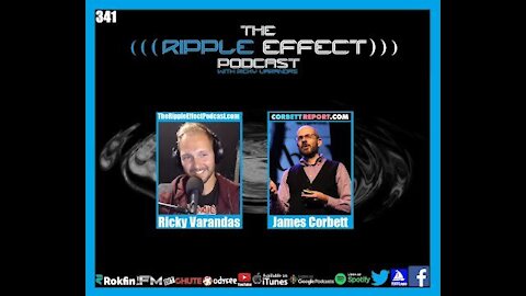 The Ripple Effect Podcast #341 (James Corbett | Exposing The Propaganda Matrix)