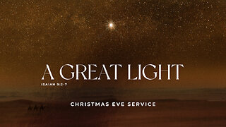 A Great Light - Christmas Eve Service - 12/24/23