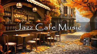 Relaxing Jazz Instrumental Music ☕🍂 Autumn Coffee Shop Ambience with Smooth Jazz Music for Good Mood