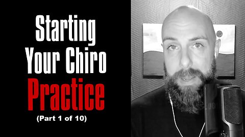 Starting a Chiropractic Practice: 10 Things New Chiropractors Need To Understand (Part 1 of 10)