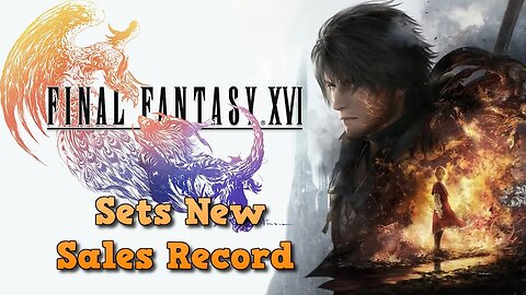 Final Fantasy XVI Record Sales + Famitsu Sales