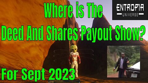 Where is The Deed And Shares Payout Show For Entropia Universe Sept 2023