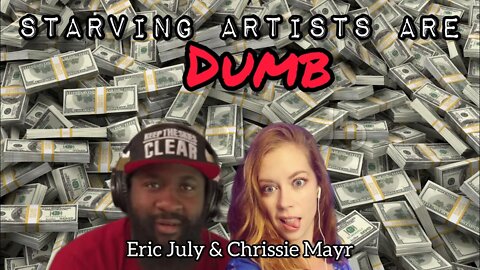 Eric July & Chrissie Mayr Discuss The Romanticism Behind the Starving Artist and How It's DUMB
