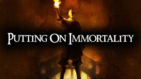 Putting on Immortality