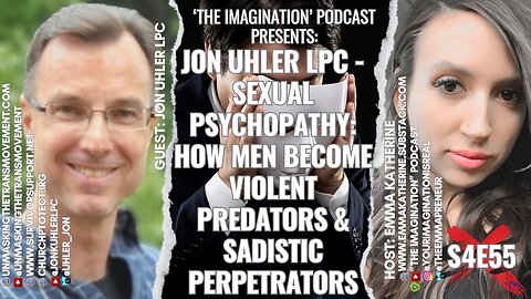 S4E55 | Jon Uhler LPC - Sexual Psychopathy: How Men Become Violent Predators & Sadistic Perpetrators