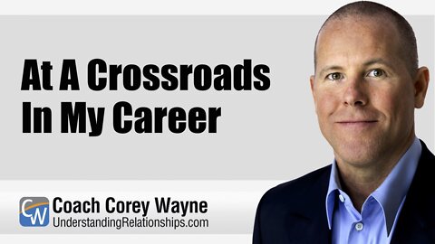At A Crossroads In My Career